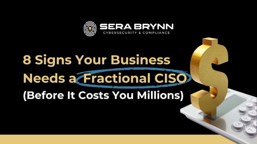 8 Signs Your Business Needs a Fractional CISO (Before It Costs You Millions)