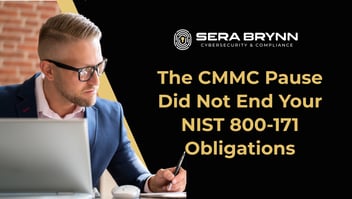The CMMC Pause Did Not End Your NIST 800-171 Obligations